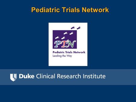 Pediatric Trials Network. What Is The Pediatric Trials Network PTN? Sponsored by the Eunice Kennedy Shriver National Institute of Child Health and Human.