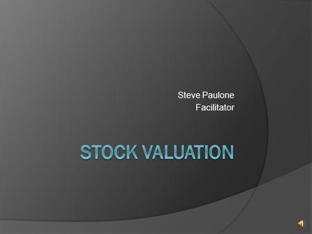 Steve Paulone Facilitator Features of Stock (Equity)  Like bonds, stocks are securities that corporations issue to raise capital to invest in the firm.