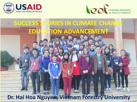 SUCCESS STORIES IN CLIMATE CHANGE EDUCATION ADVANCEMENT Dr. Hai Hoa Nguyen, Vietnam Forestry University.