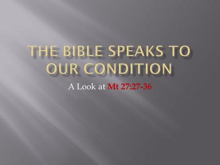 A Look at Mt 27:27-36.  The death, burial, and resurrection of Jesus Christ is at the heart of the teaching of the Lord’s church  God has provided multiple.