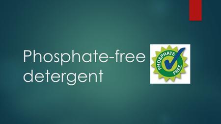 Phosphate-free detergent. Phosphate-free Detergent: PHOSPHATE IN DETERGENT  helped to remove food and grease,  reduce spotting and filming,  control.