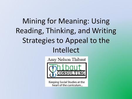 Mining for Meaning: Using Reading, Thinking, and Writing Strategies to Appeal to the Intellect.