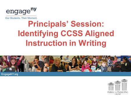 EngageNY.org Principals’ Session: Identifying CCSS Aligned Instruction in Writing.