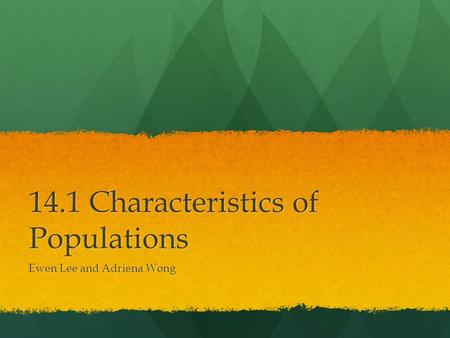 14.1 Characteristics of Populations Ewen Lee and Adriena Wong.