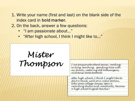 1.Write your name (first and last) on the blank side of the index card in bold marker. 2.On the back, answer a few questions: “I am passionate about…”