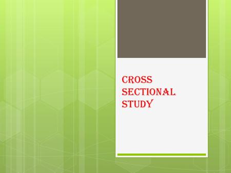 CROSS SECTIONAL STUDY.