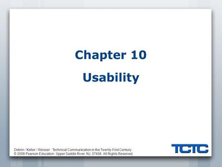 Dobrin / Keller / Weisser : Technical Communication in the Twenty-First Century. © 2008 Pearson Education. Upper Saddle River, NJ, 07458. All Rights Reserved.