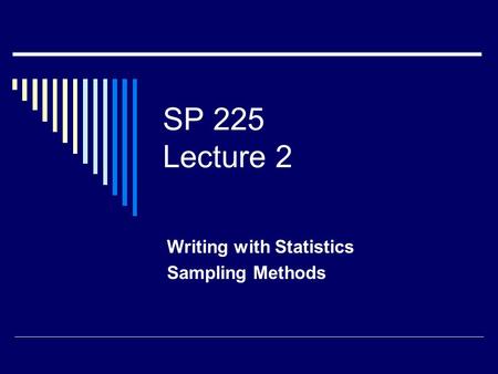 SP 225 Lecture 2 Writing with Statistics Sampling Methods.