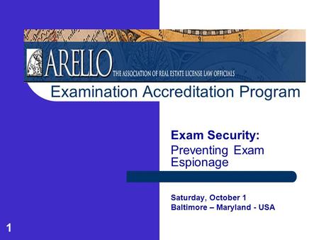 1 Examination Accreditation Program Exam Security: Preventing Exam Espionage Saturday, October 1 Baltimore – Maryland - USA.