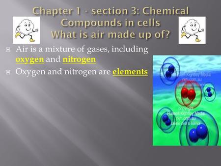 Air is a mixture of gases, including oxygen and nitrogen