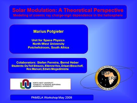 Solar Modulation: A Theoretical Perspective Modeling of cosmic ray charge-sign dependence in the heliosphere Marius Potgieter Unit for Space Physics North-West.