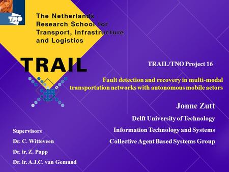 Www.rsTRAIL.nl Jonne Zutt Delft University of Technology Information Technology and Systems Collective Agent Based Systems Group Fault detection and recovery.