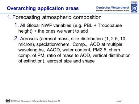 Overarching application areas 1.Forecasting atmospheric composition 1. All Global NWP variables (e.g. PBL + Tropopause height) + the ones we want to add.