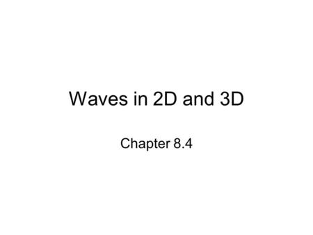 Waves in 2D and 3D Chapter 8.4.