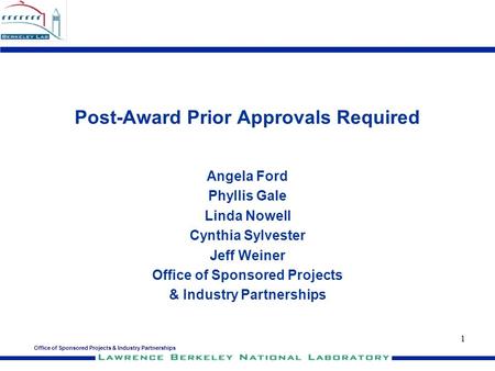 Office of Sponsored Projects & Industry Partnerships 1 Post-Award Prior Approvals Required Angela Ford Phyllis Gale Linda Nowell Cynthia Sylvester Jeff.