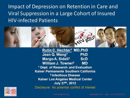 Www.aids2012.org Washington D.C., USA, JULY 22-27 2012 Rulin C. Hechter 1 MD,PhD Jean Q. Wang 1 PhD Margo A. Sidell 1 ScD William J. Towner 2 MD 1 Dept.