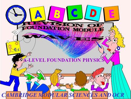 A-LEVEL FOUNDATION PHYSICS CAMBRIDGE MODULAR SCIENCES AND OCR.