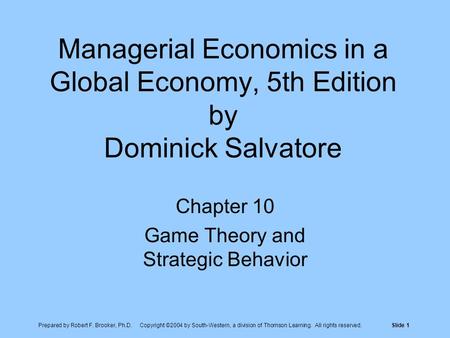 Prepared by Robert F. Brooker, Ph.D. Copyright ©2004 by South-Western, a division of Thomson Learning. All rights reserved.Slide 1 Managerial Economics.