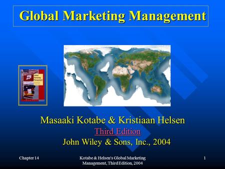 Chapter 14Kotabe & Helsen's Global Marketing Management, Third Edition, 2004 1 Global Marketing Management Masaaki Kotabe & Kristiaan Helsen Third Edition.