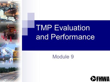 TMP Evaluation and Performance Module 9. Assessing TMP Performance2 Module Outline Why Assess TMP Performance? Performance Assessment – Project and Program.