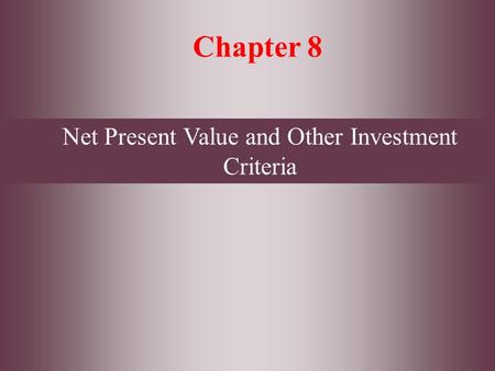 8- 1 McGraw Hill/Irwin Copyright © 2009 by The McGraw-Hill Companies, Inc. All rights reserved Chapter 8 Net Present Value and Other Investment Criteria.