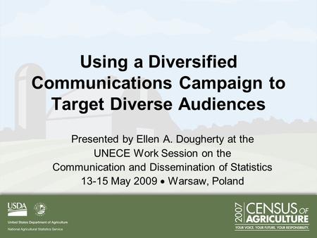 Using a Diversified Communications Campaign to Target Diverse Audiences Presented by Ellen A. Dougherty at the UNECE Work Session on the Communication.