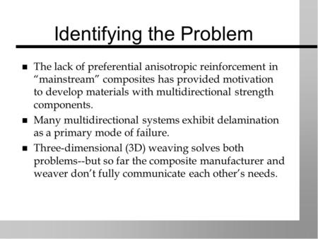 Identifying the Problem The lack of preferential anisotropic reinforcement in “mainstream” composites has provided motivation to develop materials with.