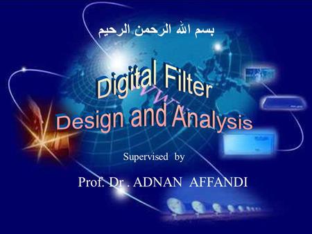 بسم الله الرحمن الرحيم Prof. Dr. ADNAN AFFANDI Supervised by.