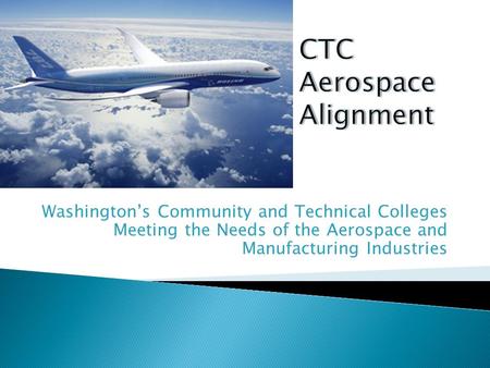 Washington’s Community and Technical Colleges Meeting the Needs of the Aerospace and Manufacturing Industries.