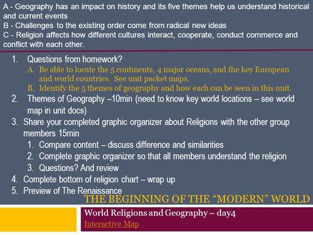 THE BEGINNING OF THE “MODERN” WORLD 1.Questions from homework? A.Be able to locate the 5 continents, 4 major oceans, and the key European and world countries.