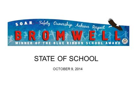 STATE OF SCHOOL OCTOBER 9, 2014. BROMWELL RANKS DISTINGUISHED.