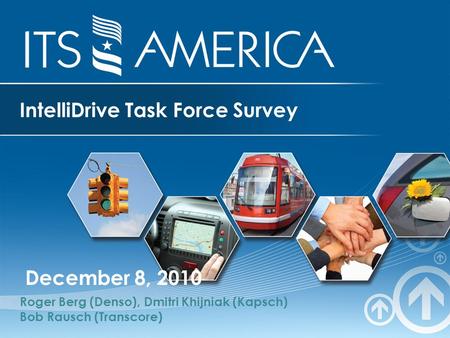 IntelliDrive Task Force Survey December 8, 2010 Roger Berg (Denso), Dmitri Khijniak (Kapsch) Bob Rausch (Transcore)