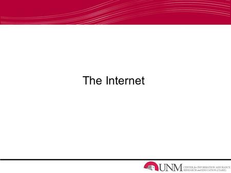 The Internet. A Little About Me I’m a UNM graduate student As well as an UNM alumni and UNM employee Born and raised in Albuquerque I have a house and.