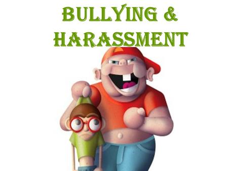 BULLYING & Harassment.