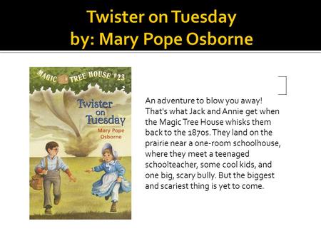 An adventure to blow you away! That's what Jack and Annie get when the Magic Tree House whisks them back to the 1870s. They land on the prairie near a.