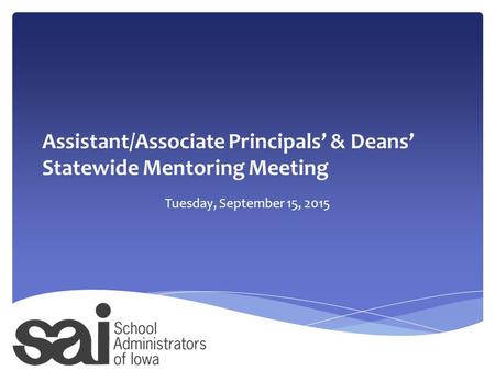 Assistant/Associate Principals’ & Deans’ Statewide Mentoring Meeting Tuesday, September 15, 2015.