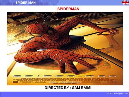 © 2011 wheresjenny.com DIRECTED BY : SAM RAIMI SPIDERMAN.