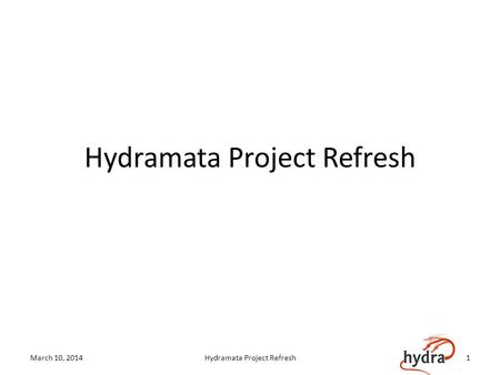 Hydramata Project Refresh March 10, 2014Hydramata Project Refresh1.