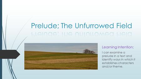 Learning Intention; I can examine a prelude in a text and identify ways in which it establishes characters and/or theme.
