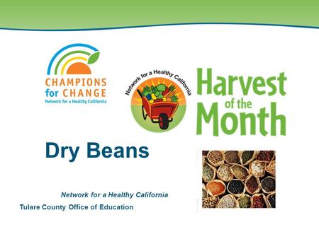 Tulare County Office of Education Network for a Healthy California Dry Beans.