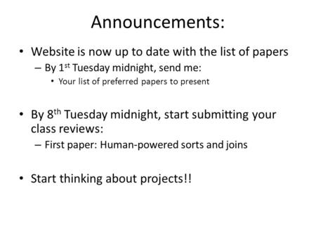 Announcements: Website is now up to date with the list of papers – By 1 st Tuesday midnight, send me: Your list of preferred papers to present By 8 th.