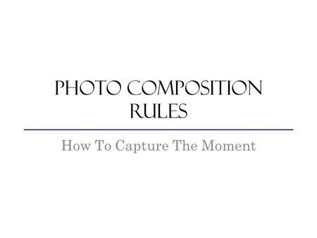 Photo composition Rules How To Capture The Moment.