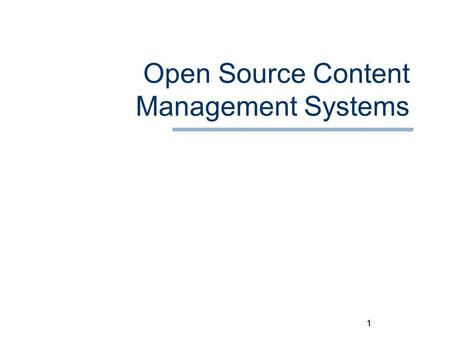 1 Open Source Content Management Systems 1. 2 Overview Definitions Background on Open Source Tools Questions 2.