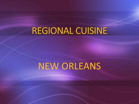 REGIONAL CUISINE NEW ORLEANS. Tidewater cuisine: Virginia & North Carolina fried chicken, crab cakes, oysters Low Country Cuisine: South Carolina, Georgia,