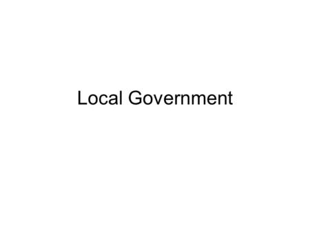 Local Government. What is a council? A tier of local government A large, geographically-defined, multi-functional organisation Provides local services.