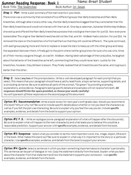 Summer Reading Response: Book 1 Book Title: The Sneetches Book Author: Dr. Seuss Name: Great Student Step 1: Plot : Write a plot summary of the main events.