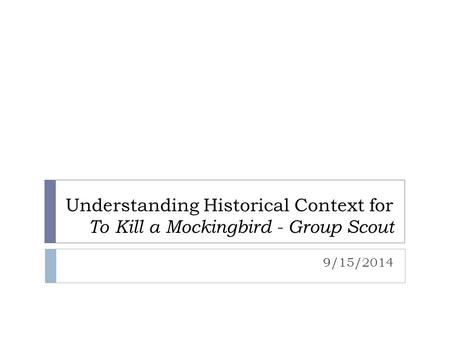 Understanding Historical Context for To Kill a Mockingbird - Group Scout 9/15/2014.