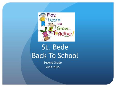 St. Bede Back To School Second Grade 2014-2015. Curriculum/Common Core Religion o Preparation for the sacraments Math o Daily drills o Go Math! More in-depth.