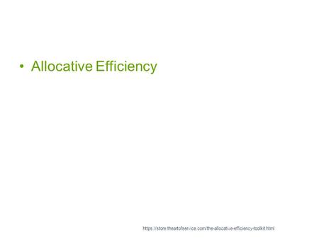 Allocative Efficiency https://store.theartofservice.com/the-allocative-efficiency-toolkit.html.