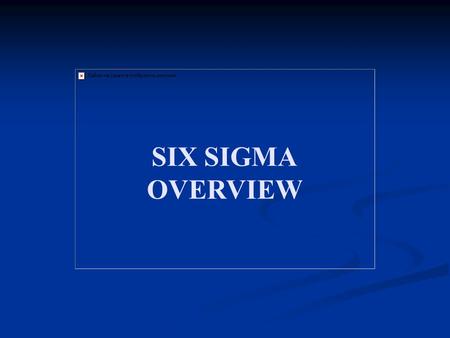 SIX SIGMA OVERVIEW. Six Sigma “ Six Sigma ” refers to tools, processes and cultures made famous by Motorola and General Electric in the 1980s and are.